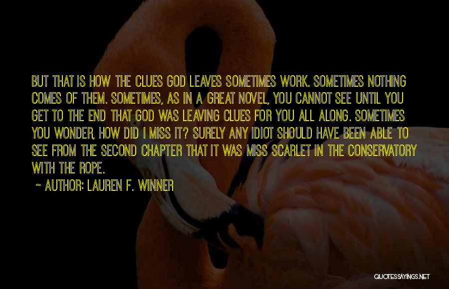 Lauren F. Winner Quotes: But That Is How The Clues God Leaves Sometimes Work. Sometimes Nothing Comes Of Them. Sometimes, As In A Great