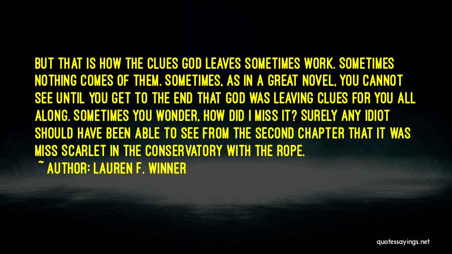Lauren F. Winner Quotes: But That Is How The Clues God Leaves Sometimes Work. Sometimes Nothing Comes Of Them. Sometimes, As In A Great
