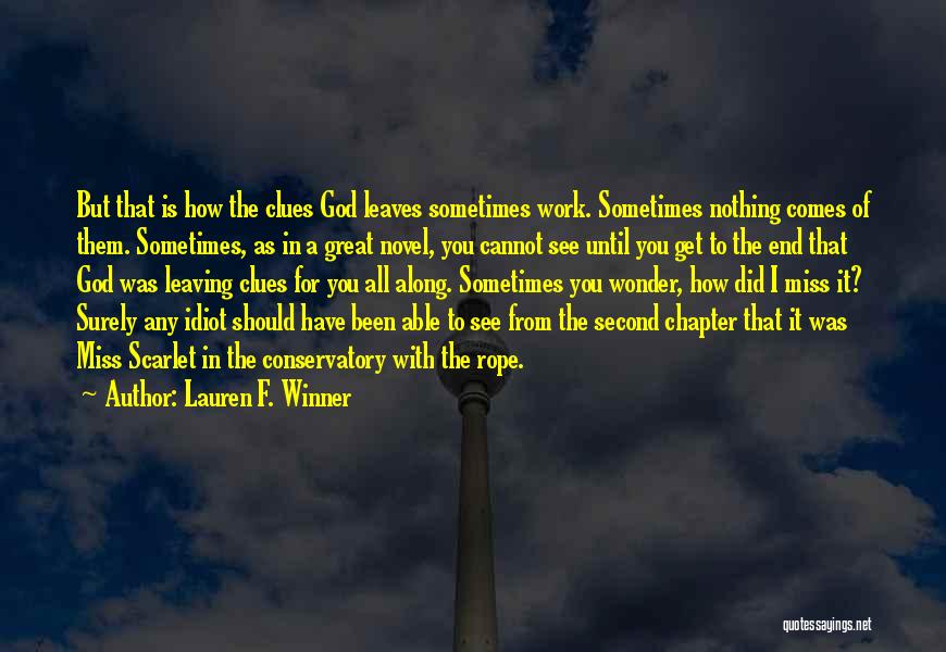 Lauren F. Winner Quotes: But That Is How The Clues God Leaves Sometimes Work. Sometimes Nothing Comes Of Them. Sometimes, As In A Great