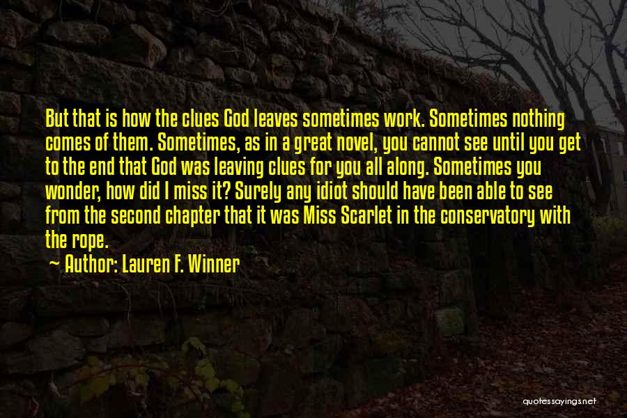 Lauren F. Winner Quotes: But That Is How The Clues God Leaves Sometimes Work. Sometimes Nothing Comes Of Them. Sometimes, As In A Great