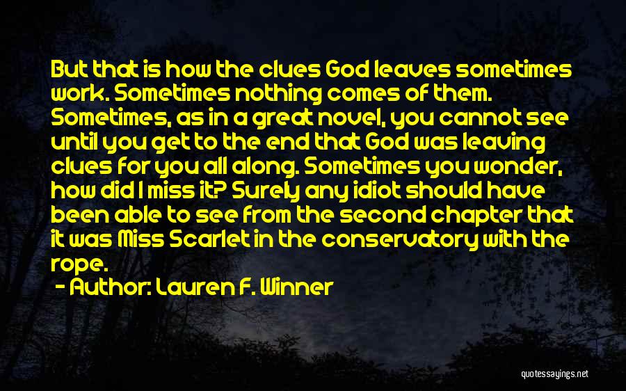 Lauren F. Winner Quotes: But That Is How The Clues God Leaves Sometimes Work. Sometimes Nothing Comes Of Them. Sometimes, As In A Great