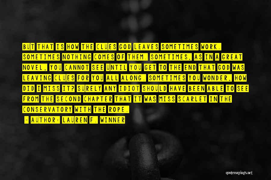 Lauren F. Winner Quotes: But That Is How The Clues God Leaves Sometimes Work. Sometimes Nothing Comes Of Them. Sometimes, As In A Great