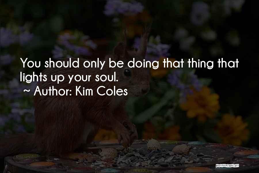 Kim Coles Quotes: You Should Only Be Doing That Thing That Lights Up Your Soul.