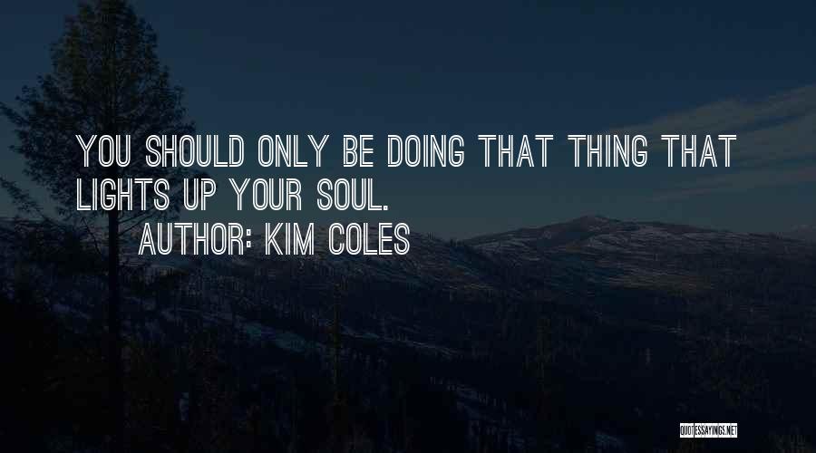 Kim Coles Quotes: You Should Only Be Doing That Thing That Lights Up Your Soul.