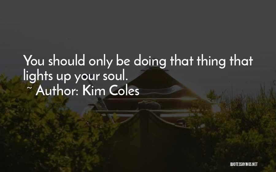 Kim Coles Quotes: You Should Only Be Doing That Thing That Lights Up Your Soul.