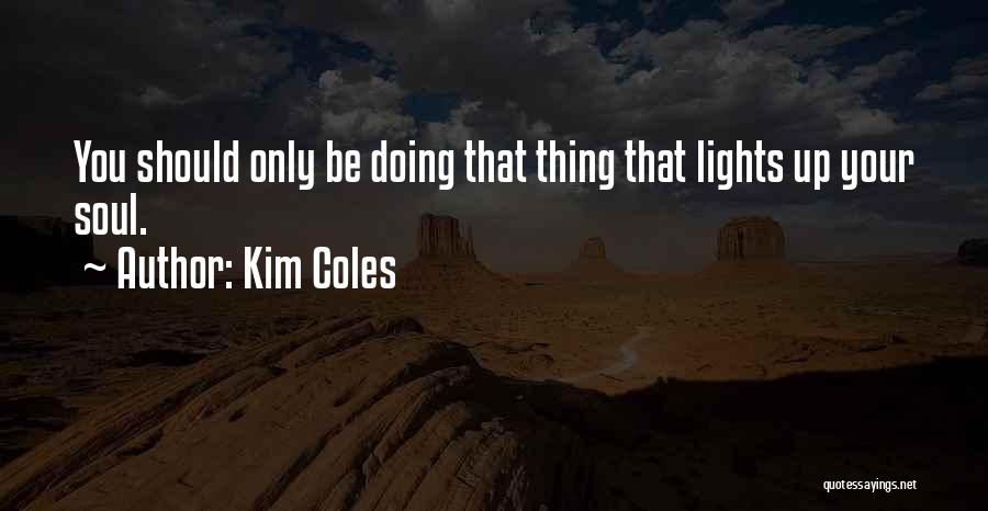 Kim Coles Quotes: You Should Only Be Doing That Thing That Lights Up Your Soul.