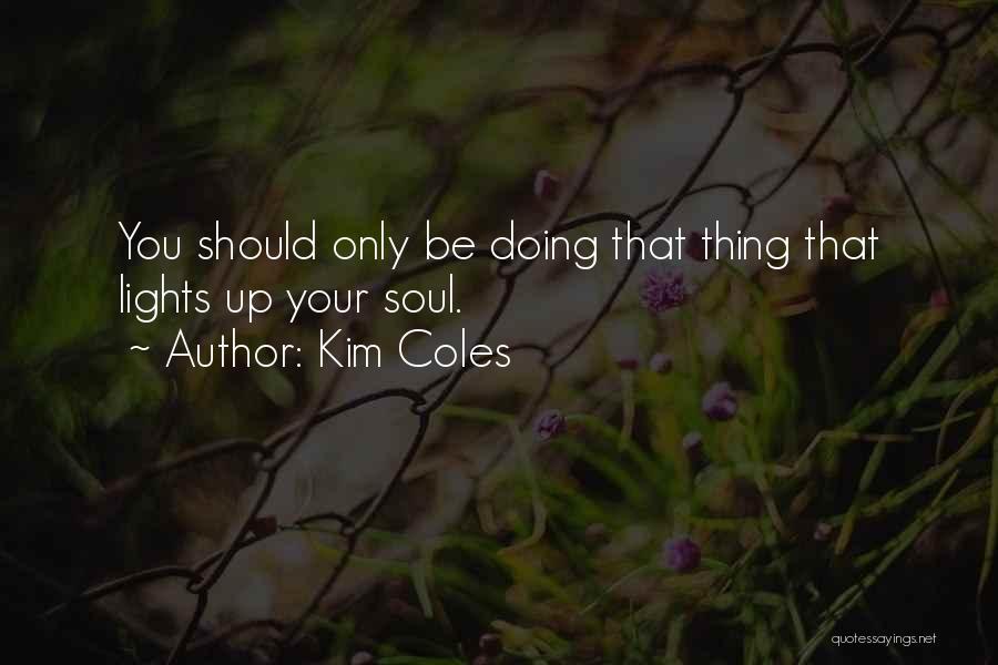 Kim Coles Quotes: You Should Only Be Doing That Thing That Lights Up Your Soul.