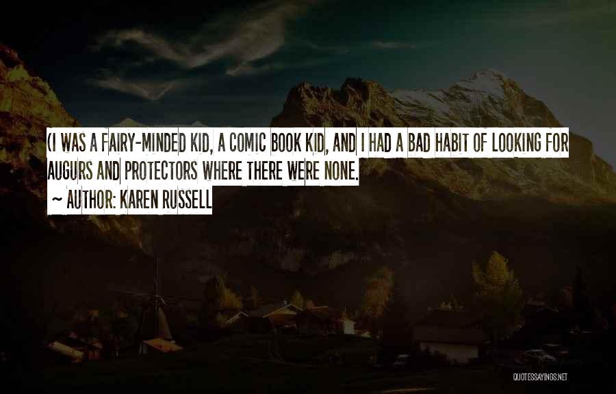 Karen Russell Quotes: (i Was A Fairy-minded Kid, A Comic Book Kid, And I Had A Bad Habit Of Looking For Augurs And