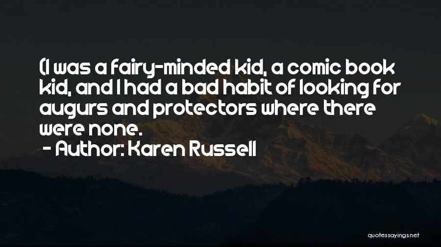 Karen Russell Quotes: (i Was A Fairy-minded Kid, A Comic Book Kid, And I Had A Bad Habit Of Looking For Augurs And