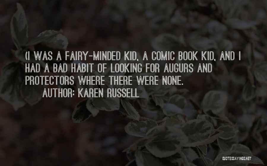 Karen Russell Quotes: (i Was A Fairy-minded Kid, A Comic Book Kid, And I Had A Bad Habit Of Looking For Augurs And