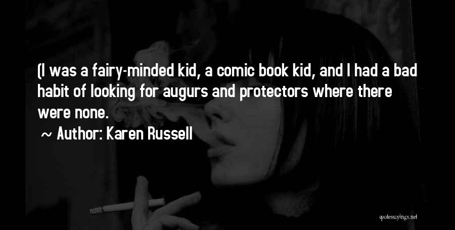 Karen Russell Quotes: (i Was A Fairy-minded Kid, A Comic Book Kid, And I Had A Bad Habit Of Looking For Augurs And