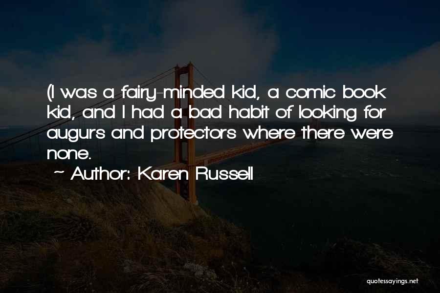 Karen Russell Quotes: (i Was A Fairy-minded Kid, A Comic Book Kid, And I Had A Bad Habit Of Looking For Augurs And