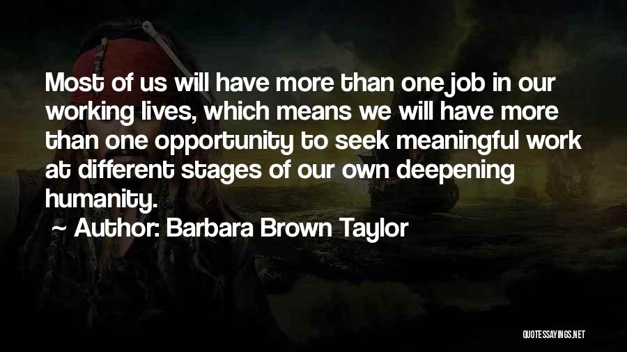 Barbara Brown Taylor Quotes: Most Of Us Will Have More Than One Job In Our Working Lives, Which Means We Will Have More Than