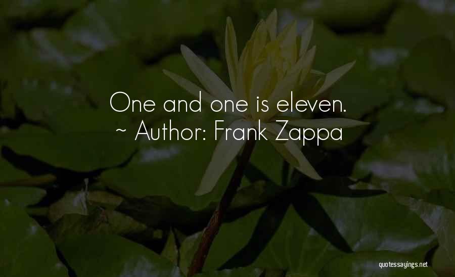Frank Zappa Quotes: One And One Is Eleven.