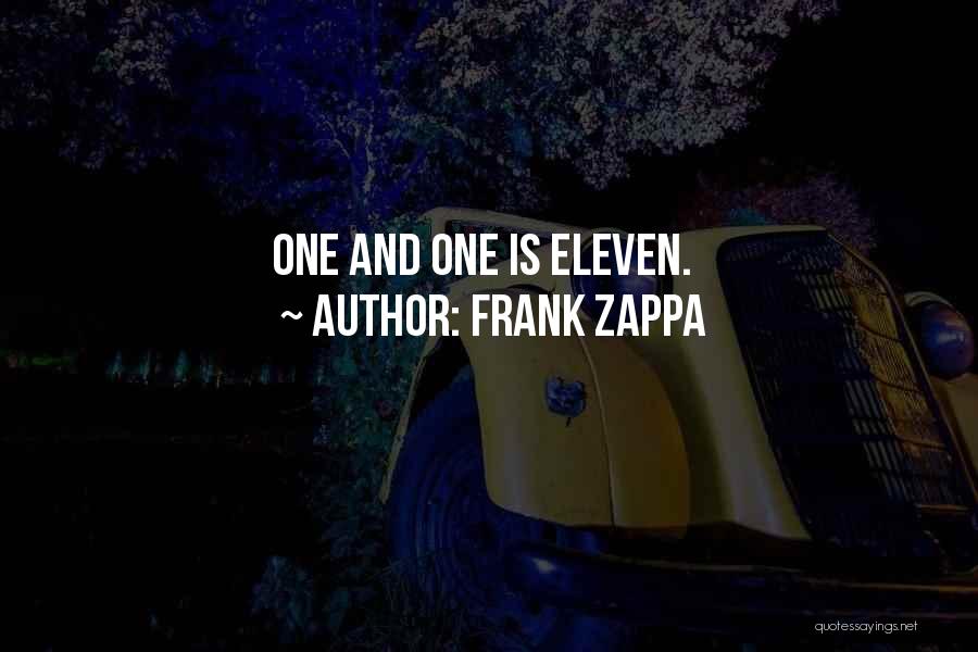 Frank Zappa Quotes: One And One Is Eleven.