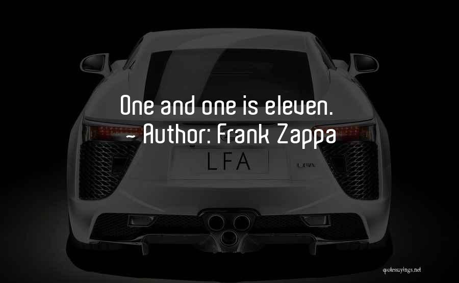Frank Zappa Quotes: One And One Is Eleven.