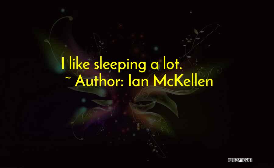 Ian McKellen Quotes: I Like Sleeping A Lot.