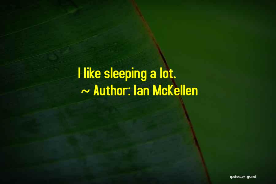 Ian McKellen Quotes: I Like Sleeping A Lot.