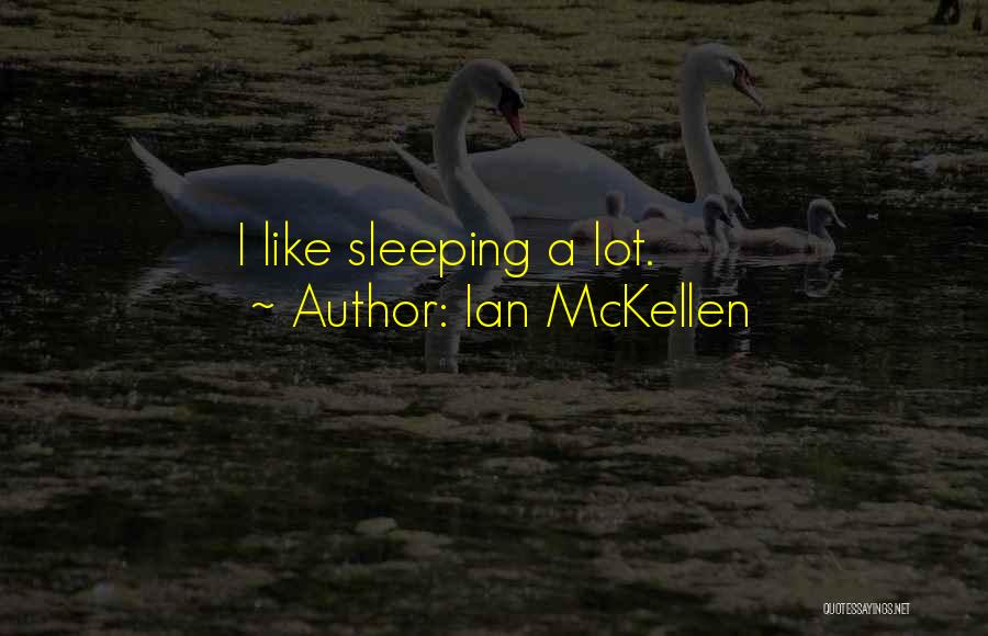 Ian McKellen Quotes: I Like Sleeping A Lot.