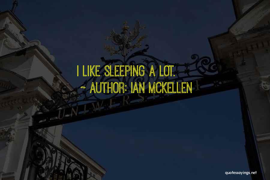 Ian McKellen Quotes: I Like Sleeping A Lot.