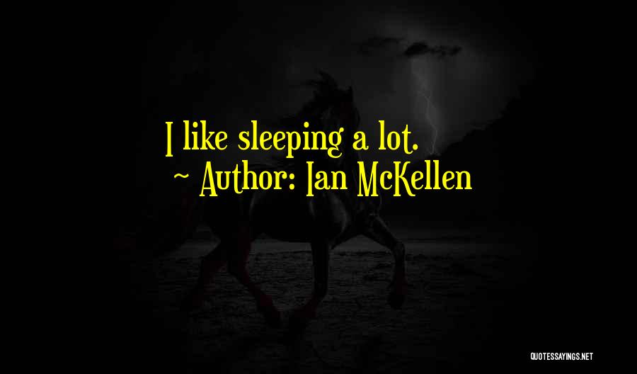 Ian McKellen Quotes: I Like Sleeping A Lot.