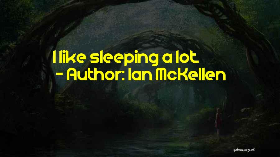 Ian McKellen Quotes: I Like Sleeping A Lot.
