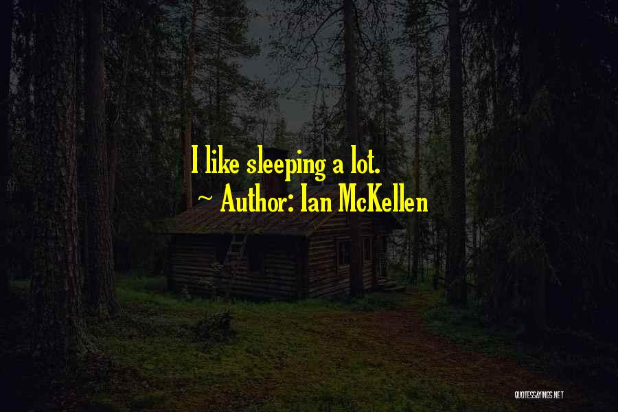 Ian McKellen Quotes: I Like Sleeping A Lot.