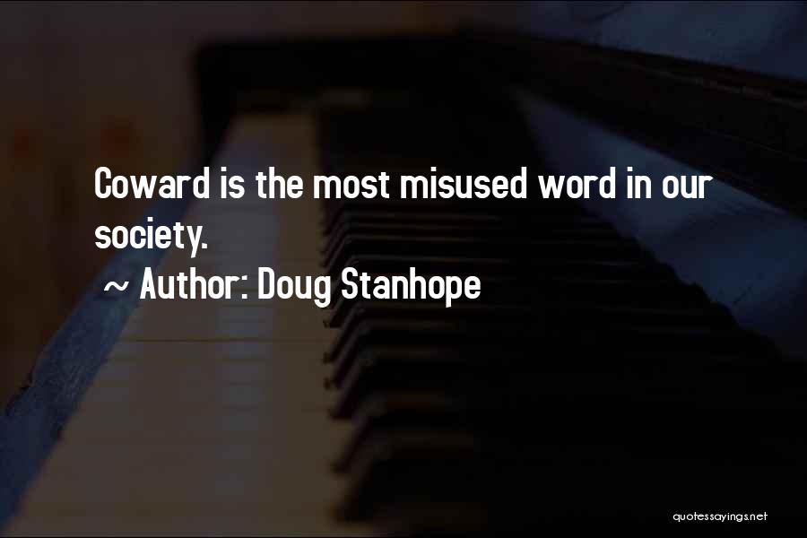 Doug Stanhope Quotes: Coward Is The Most Misused Word In Our Society.