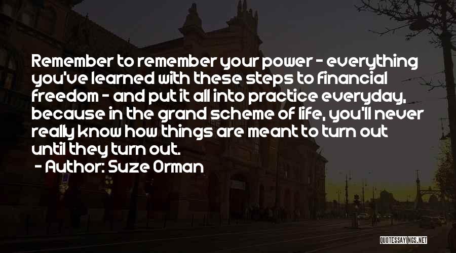 Suze Orman Quotes: Remember To Remember Your Power - Everything You've Learned With These Steps To Financial Freedom - And Put It All