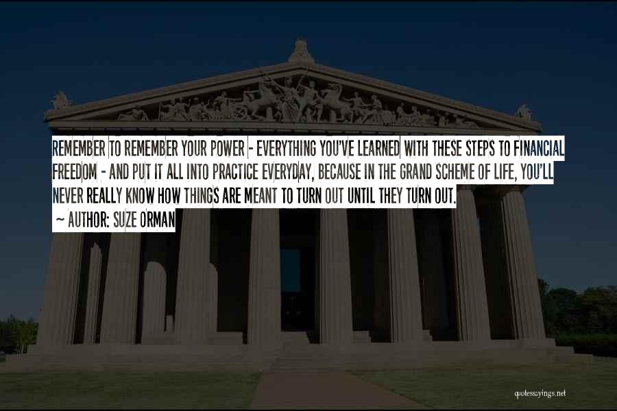 Suze Orman Quotes: Remember To Remember Your Power - Everything You've Learned With These Steps To Financial Freedom - And Put It All