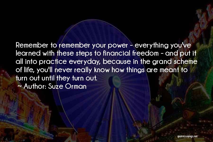 Suze Orman Quotes: Remember To Remember Your Power - Everything You've Learned With These Steps To Financial Freedom - And Put It All