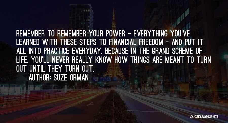 Suze Orman Quotes: Remember To Remember Your Power - Everything You've Learned With These Steps To Financial Freedom - And Put It All