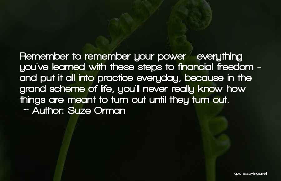 Suze Orman Quotes: Remember To Remember Your Power - Everything You've Learned With These Steps To Financial Freedom - And Put It All