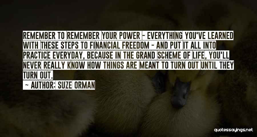 Suze Orman Quotes: Remember To Remember Your Power - Everything You've Learned With These Steps To Financial Freedom - And Put It All