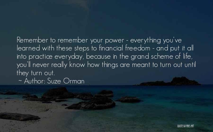 Suze Orman Quotes: Remember To Remember Your Power - Everything You've Learned With These Steps To Financial Freedom - And Put It All