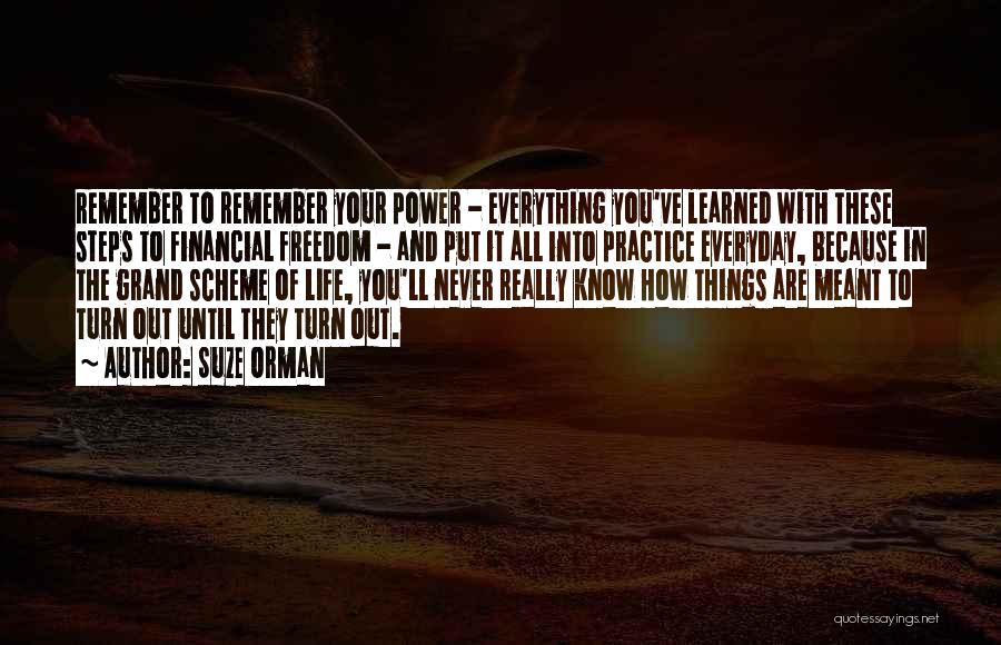 Suze Orman Quotes: Remember To Remember Your Power - Everything You've Learned With These Steps To Financial Freedom - And Put It All