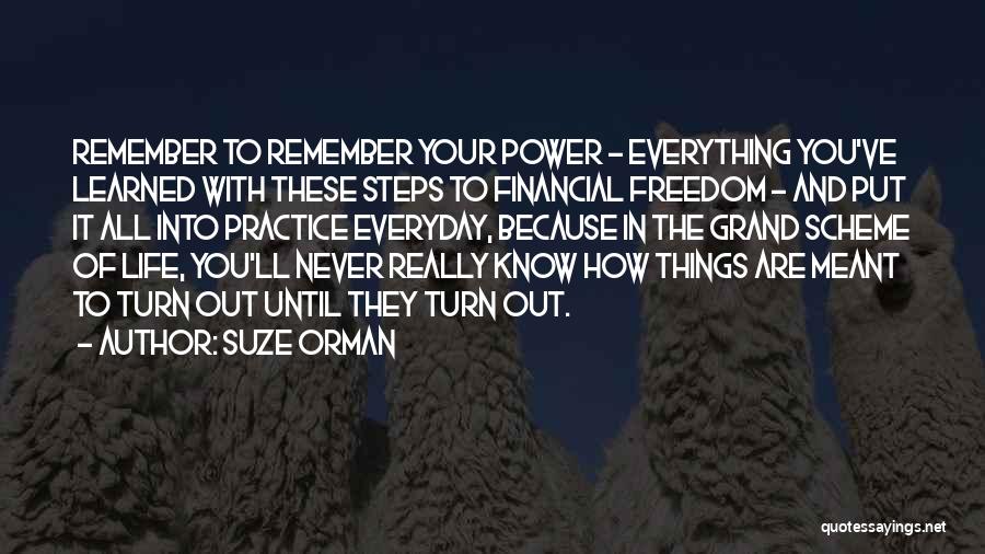 Suze Orman Quotes: Remember To Remember Your Power - Everything You've Learned With These Steps To Financial Freedom - And Put It All