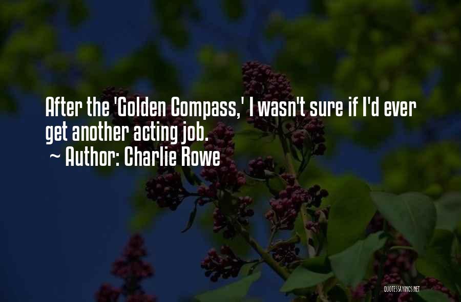 Charlie Rowe Quotes: After The 'golden Compass,' I Wasn't Sure If I'd Ever Get Another Acting Job.