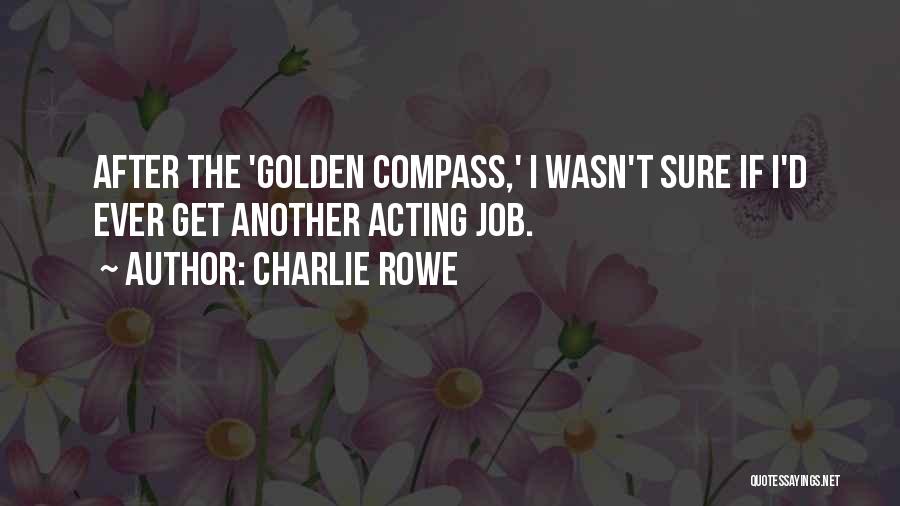 Charlie Rowe Quotes: After The 'golden Compass,' I Wasn't Sure If I'd Ever Get Another Acting Job.