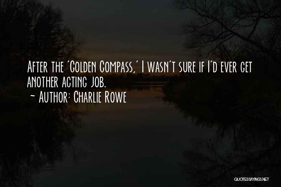 Charlie Rowe Quotes: After The 'golden Compass,' I Wasn't Sure If I'd Ever Get Another Acting Job.