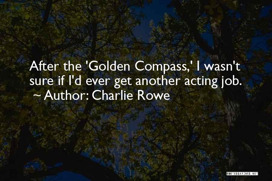 Charlie Rowe Quotes: After The 'golden Compass,' I Wasn't Sure If I'd Ever Get Another Acting Job.