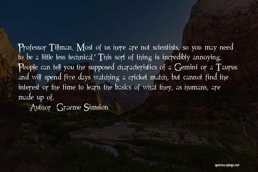 Graeme Simsion Quotes: Professor Tillman. Most Of Us Here Are Not Scientists, So You May Need To Be A Little Less Technical.' This