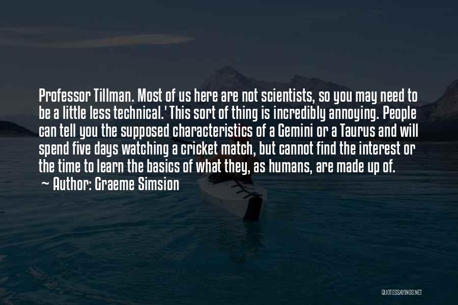 Graeme Simsion Quotes: Professor Tillman. Most Of Us Here Are Not Scientists, So You May Need To Be A Little Less Technical.' This