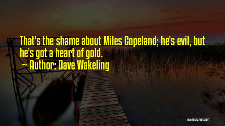 Dave Wakeling Quotes: That's The Shame About Miles Copeland; He's Evil, But He's Got A Heart Of Gold.