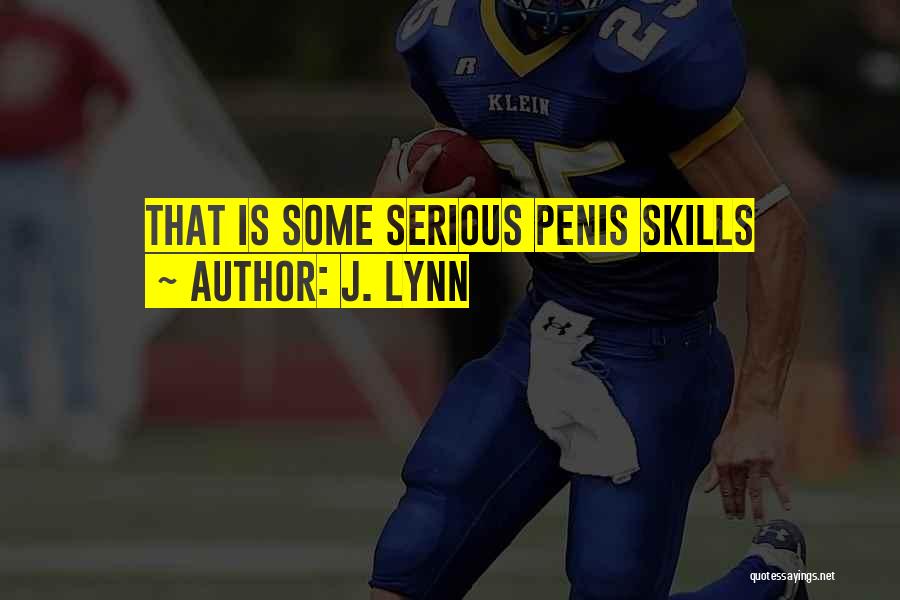 J. Lynn Quotes: That Is Some Serious Penis Skills
