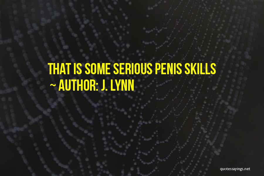 J. Lynn Quotes: That Is Some Serious Penis Skills