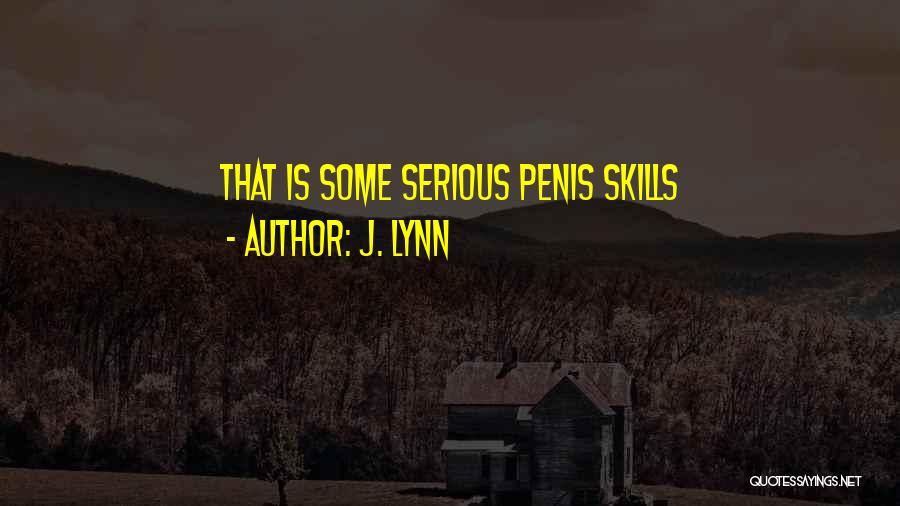 J. Lynn Quotes: That Is Some Serious Penis Skills