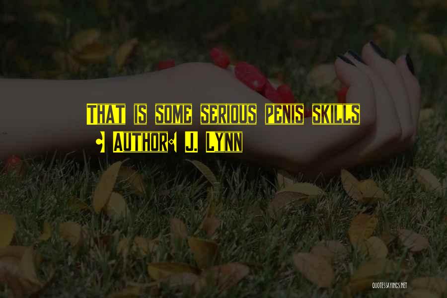 J. Lynn Quotes: That Is Some Serious Penis Skills