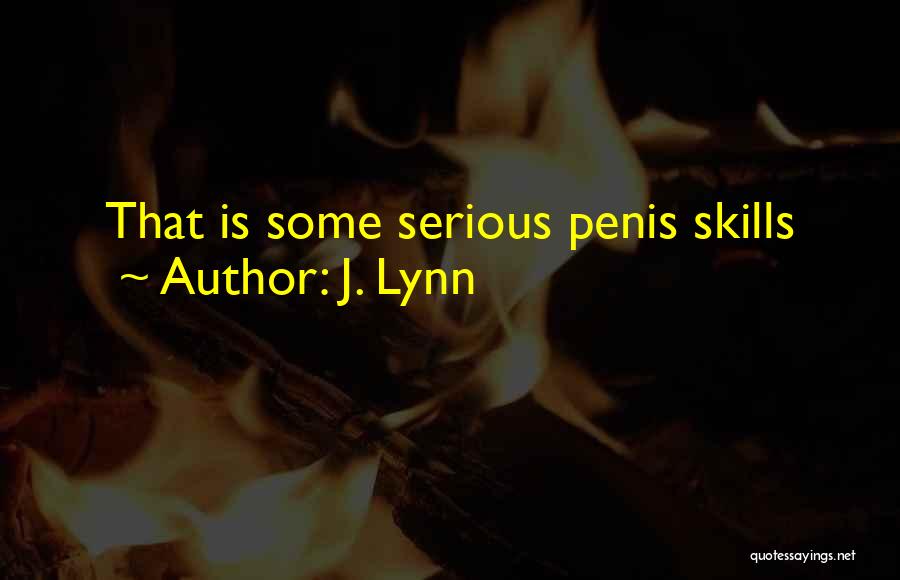 J. Lynn Quotes: That Is Some Serious Penis Skills