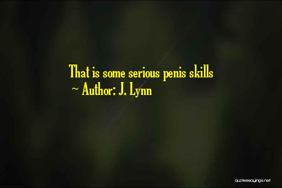J. Lynn Quotes: That Is Some Serious Penis Skills